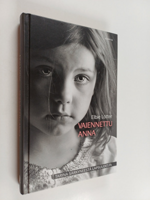 Elbie Lötter : Vaiennettu Anna : tarina särkyneestä lapsu...
