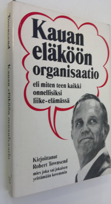 Robert Townsend : Kauan eläköön organisaatio eli Miten te...