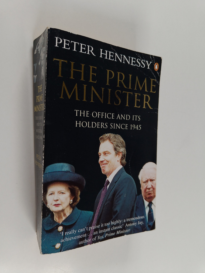 Peter Hennessy : The Prime Minister : the Office and its ...