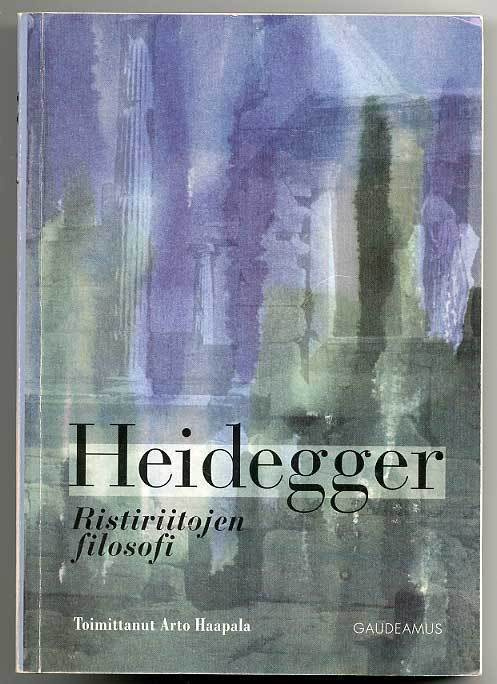 Arto Haapala: Heidegger: Ristiriitojen filosofi