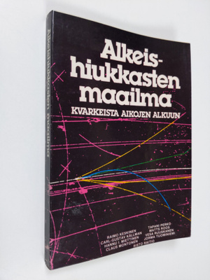 Risto (toim.) Raitio : Alkeishiukkasten maailma: kvarkeis...