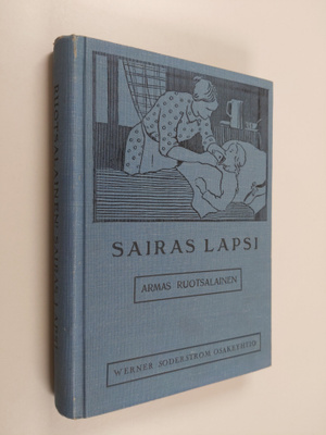 Armas Ruotsalainen : Sairas lapsi : oppaaksi äideille