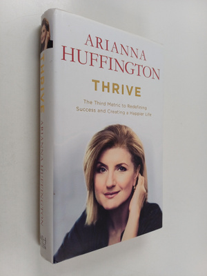 Arianna Huffington : Thrive : the third metric to redefin...