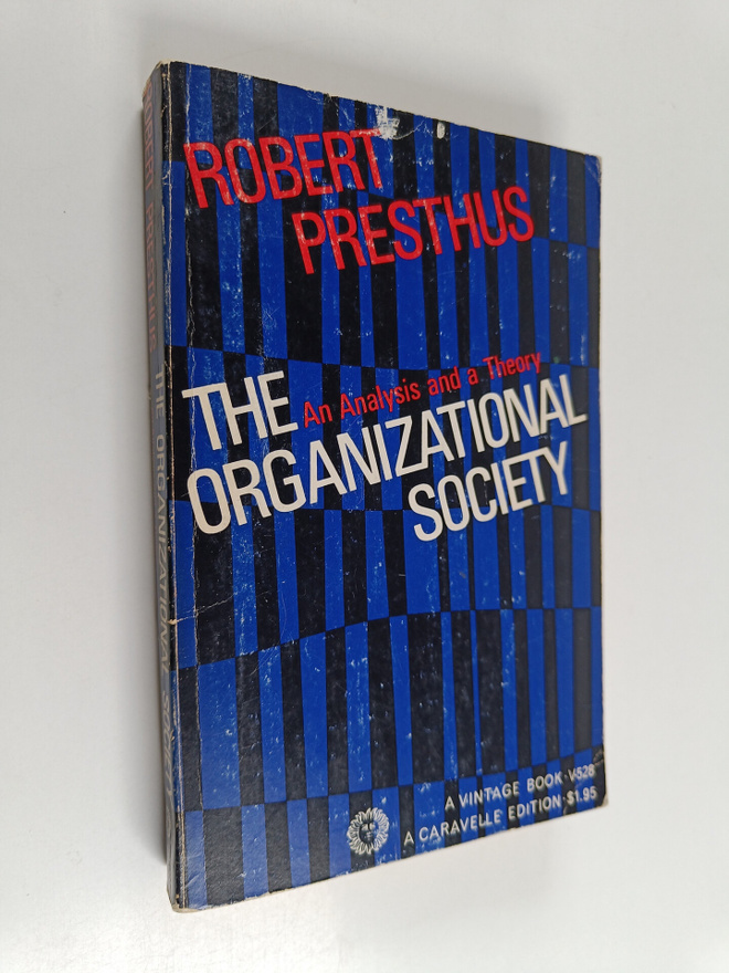 Robert Vance Presthus : The Organizational Society - An A...