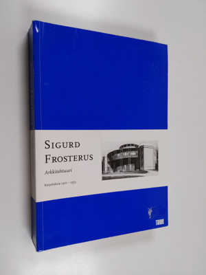 Sigurd Frosterus : Arkkitehtuuri : kirjoituksia 1901-1953