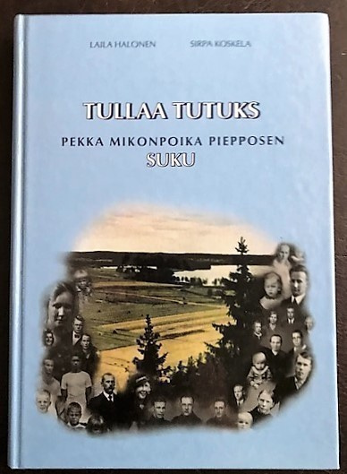 Tullaa tutuks. Pekka Mikonpoika Piepposen suku