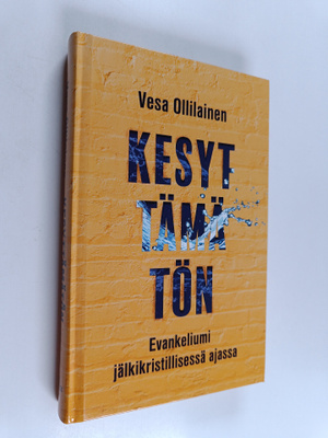 Vesa Ollilainen : Kesyttämätön : Evankeliumi jälkikristil...