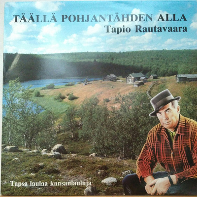 Tapio Rautavaara - Täällä Pohjantähden Alla