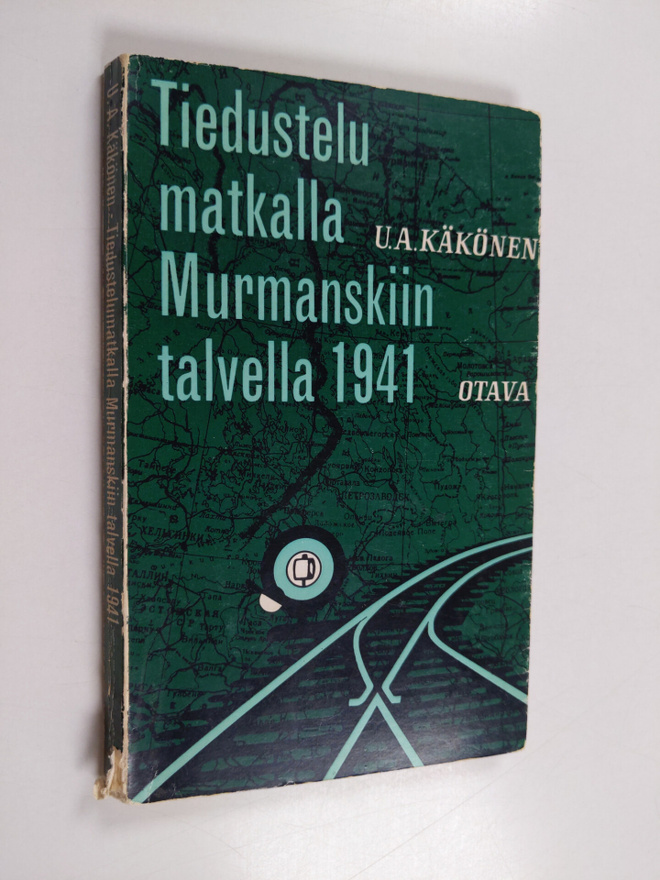 U. A Käkönen : Tiedustelumatkalla Murmanskiin talvella 1941