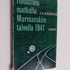 U. A Käkönen : Tiedustelumatkalla Murmanskiin talvella 1941 - pikkukuva 1