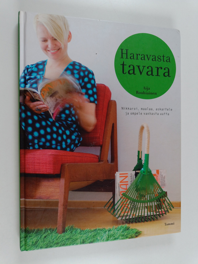 Aija Rouhiainen : Haravasta tavara : nikkaroi, maalaa, as...