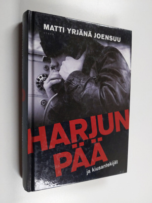 Matti Yrjänä Joensuu : Harjunpää ja kiusantekijät : romaa...