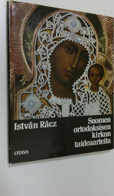 Istvan Racz : Suomen ortodoksisen kirkon taideaarteita Ku...