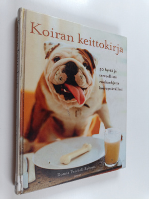 Donna Twichell Roberts : Koiran keittokirja : 50 hyvää ja...
