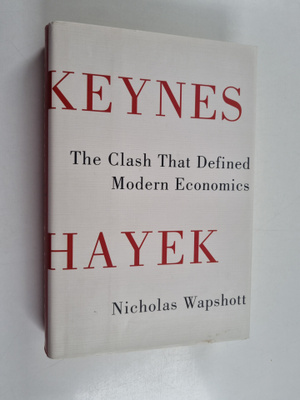 Nicholas Wapshott : Keynes Hayek : the clash that defined...