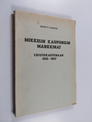 Martti Varsta : Mikkelin kaupungin markkinat loistokauten...