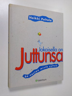 Heikki Peltola : Jokaisella on juttunsa : se nostaa mistä...