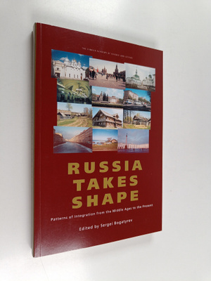 Sergei Bogatyrev : Russia takes shape : patterns of integ...