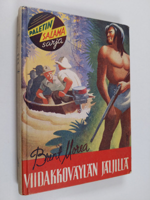 Brent Morea : Viidakkoväylän jäljillä : kertomus viidestä...