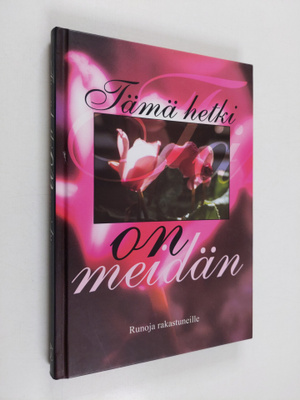 Katarina (toim.) Yliruusi : Tämä hetki on meidän : runoja...