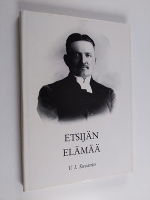 V. I. Suvanto : Etsijän elämää