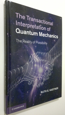 Ruth E. Kastner : The Transactional Interpretation of Qua...