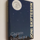 Joni Skiftesvik : Gagarin kinoksessa : lyhyttä proosaa - pikkukuva 1