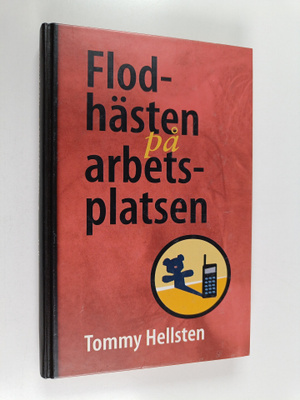 Tommy Hellsten : Flodhästen på arbetsplatsen