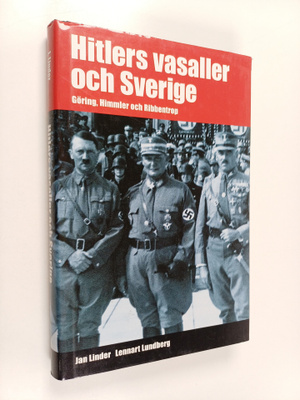 Jan Linder : Hitlers vasaller och Sverige : Göring, Himml...