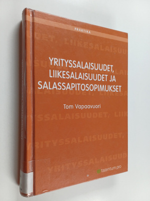 Tom Vapaavuori : Yrityssalaisuudet, liikesalaisuudet ja s...