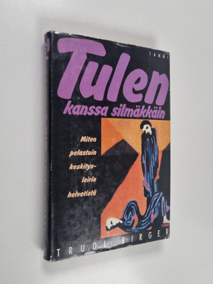 Trudi Birger : Tulen kanssa silmäkkäin : miten pelastuin ...