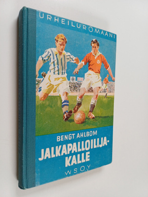 Bengt Ahlbom : Jalkapalloilija-Kalle : kertomus nuorisoll...