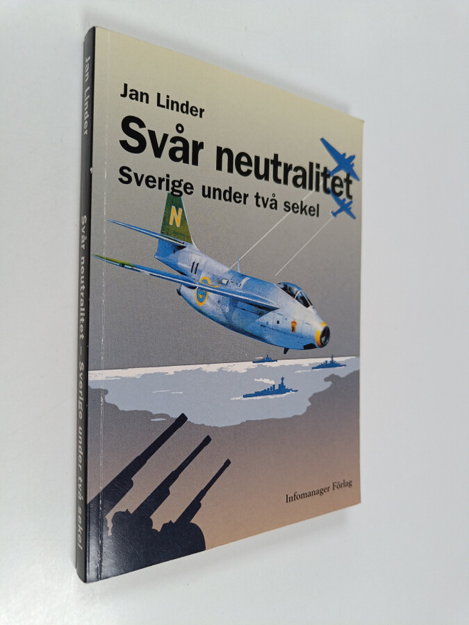 Jan Linder : Svår neutralitet : Sverige under två sekel