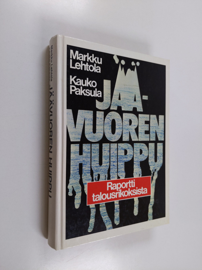 Markku Lehtola : Jäävuoren huippu : raportti talousrikoks...