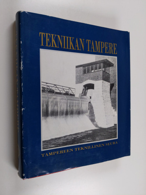 Tekniikan Tampere : tekniikka ja teollisuus Tampereen rak...