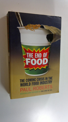Paul Roberts : The End of Food - the coming crisis in the...