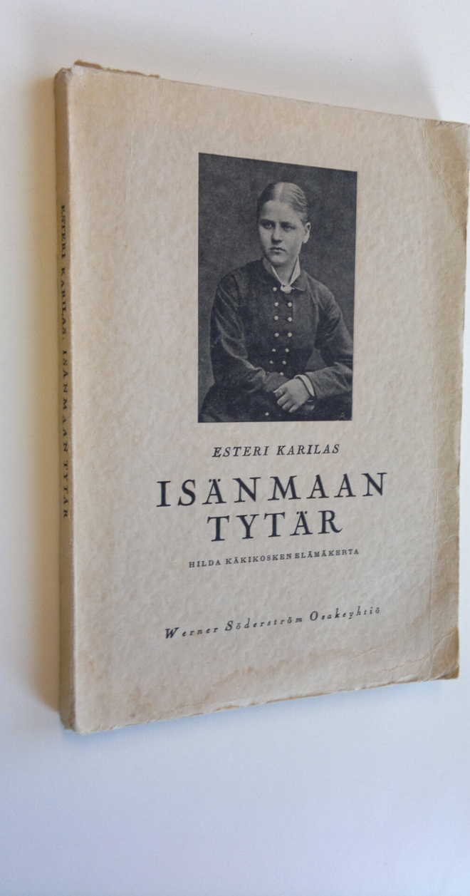Esteri Karilas : Isänmaan tytär : Hilda Käkikosken elämäk...