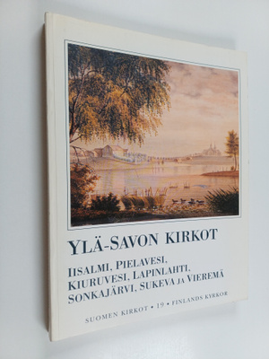 Suomen kirkot 19 = Finlands kyrkor : Ylä-Savon kirkot - I...