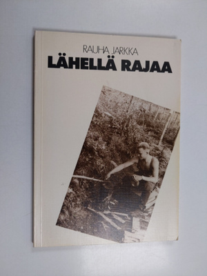 Rauha Jarkka : Lähellä rajaa (signeerattu, tekijän omiste)