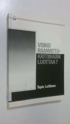 Tapio Luttinen : Voiko raamattukritiikkiin luottaa