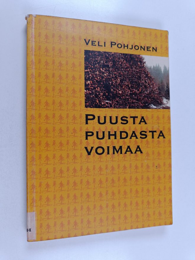 Veli Pohjonen : Puusta puhdasta voimaa : ympäristön, ener...