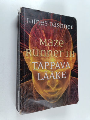 James Dashner : Maze runner III : Tappava lääke