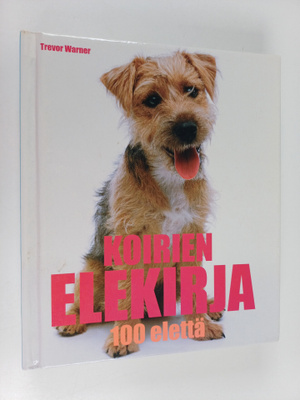 Trevor Warner : Koirien elekirja : 100 elettä