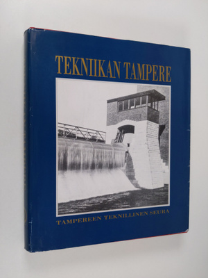 Tekniikan Tampere : tekniikka ja teollisuus Tampereen rak...