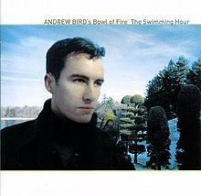 Andrew Bird's bowl of fire - The swimming hour CD