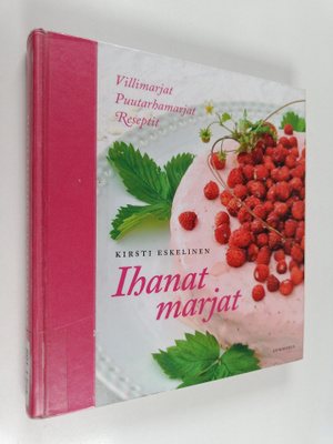 Kirsti Eskelinen : Ihanat marjat : villimarjat, puutarham...