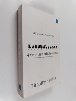 Timothy Ferriss : 4 timmars arbetsvecka : konsten att lev...