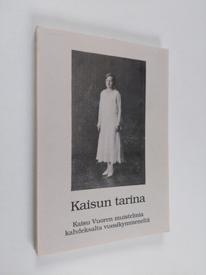 Kaisu Vuori : Kaisun tarina : Kaisu Vuoren muistelmia kah...