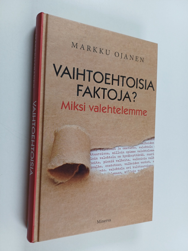 Markku Ojanen : Vaihtoehtoisia faktoja? : miksi valehtelemme