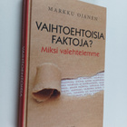 Markku Ojanen : Vaihtoehtoisia faktoja? : miksi valehtelemme - pikkukuva 1